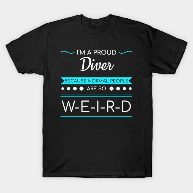 Diving Normal People Are Weird Scuba Diver Gift T-Shirt by bigD